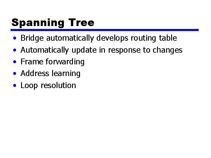 Spanning Tree • • • Bridge automatically develops routing table Automatically update in response