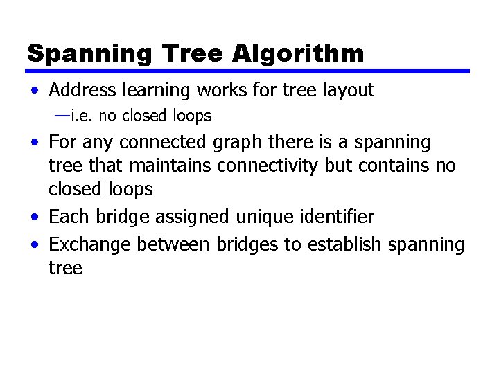 Spanning Tree Algorithm • Address learning works for tree layout —i. e. no closed