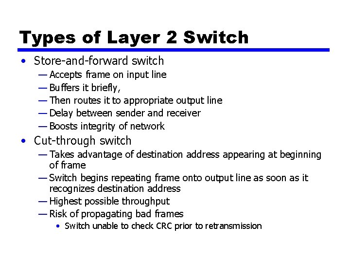 Types of Layer 2 Switch • Store-and-forward switch — Accepts frame on input line