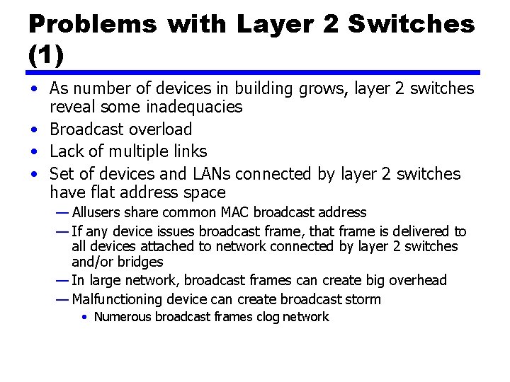 Problems with Layer 2 Switches (1) • As number of devices in building grows,