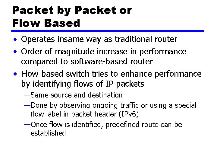 Packet by Packet or Flow Based • Operates insame way as traditional router •