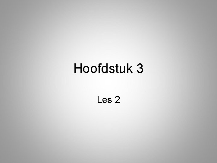 Hoofdstuk 3 Les 2 