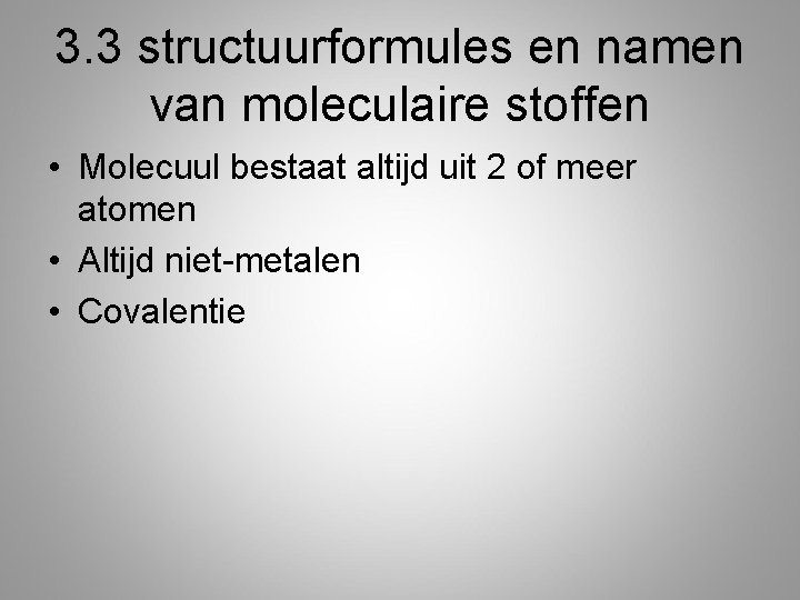 3. 3 structuurformules en namen van moleculaire stoffen • Molecuul bestaat altijd uit 2