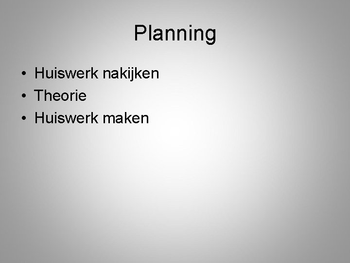 Planning • Huiswerk nakijken • Theorie • Huiswerk maken 