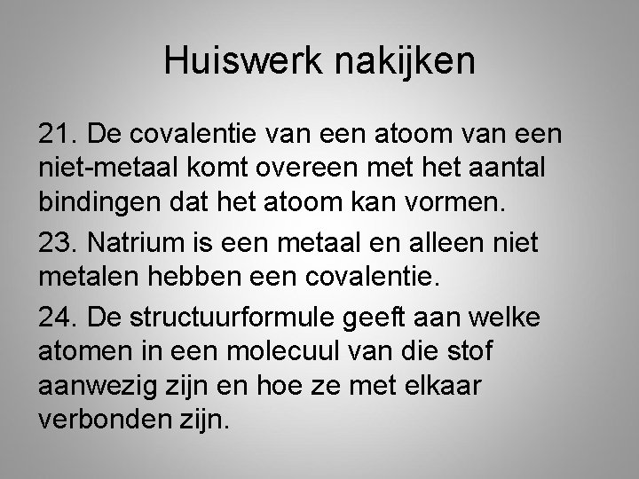 Huiswerk nakijken 21. De covalentie van een atoom van een niet-metaal komt overeen met