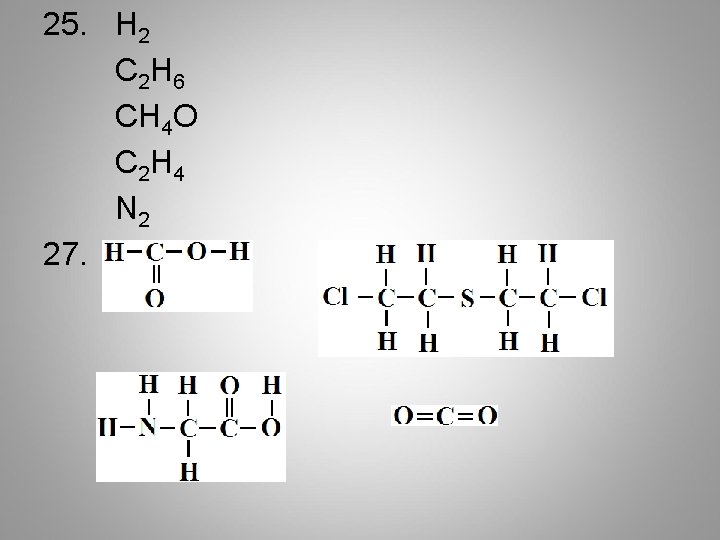 25. H 2 C 2 H 6 CH 4 O C 2 H 4