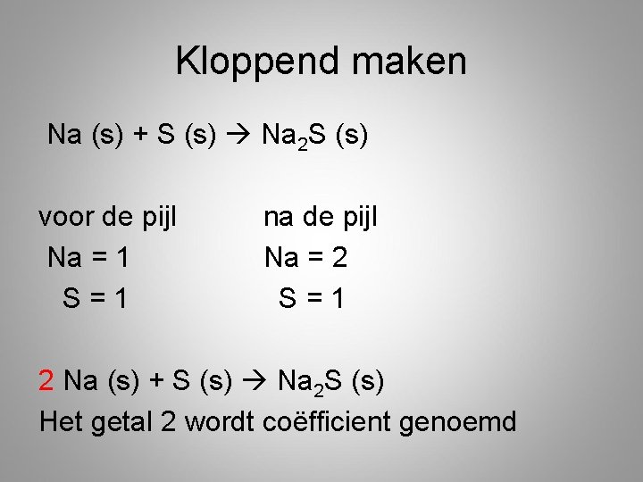 Kloppend maken Na (s) + S (s) Na 2 S (s) voor de pijl