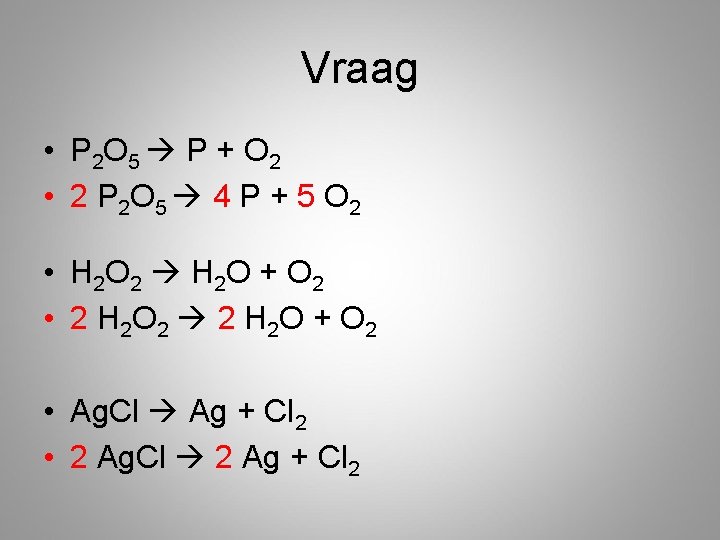 Vraag • P 2 O 5 P + O 2 • 2 P 2