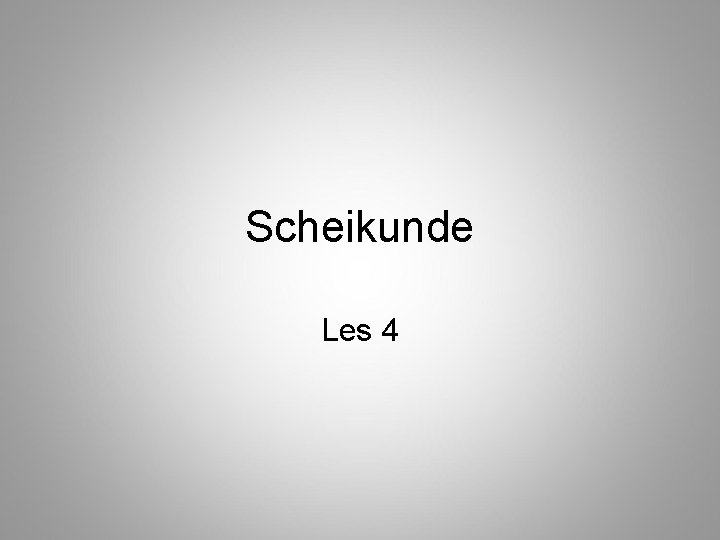 Scheikunde Les 4 