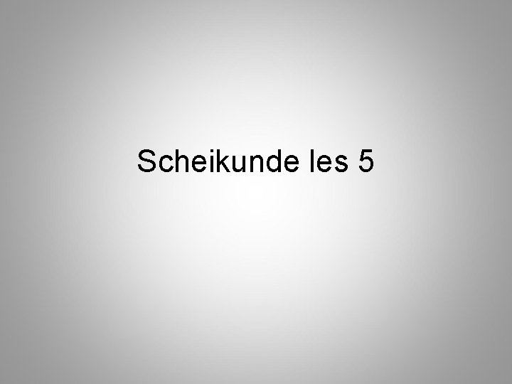 Scheikunde les 5 