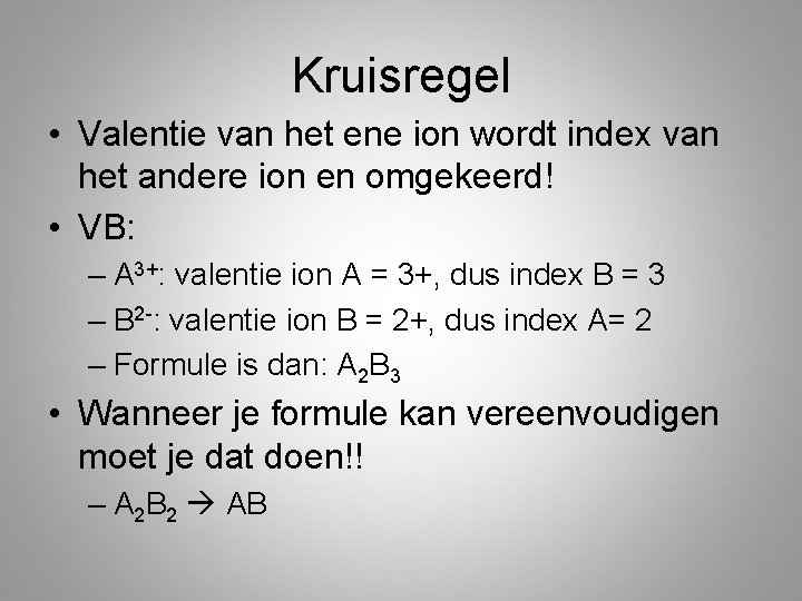 Kruisregel • Valentie van het ene ion wordt index van het andere ion en