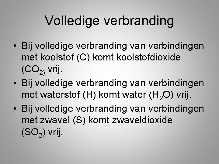 Volledige verbranding • Bij volledige verbranding van verbindingen met koolstof (C) komt koolstofdioxide (CO