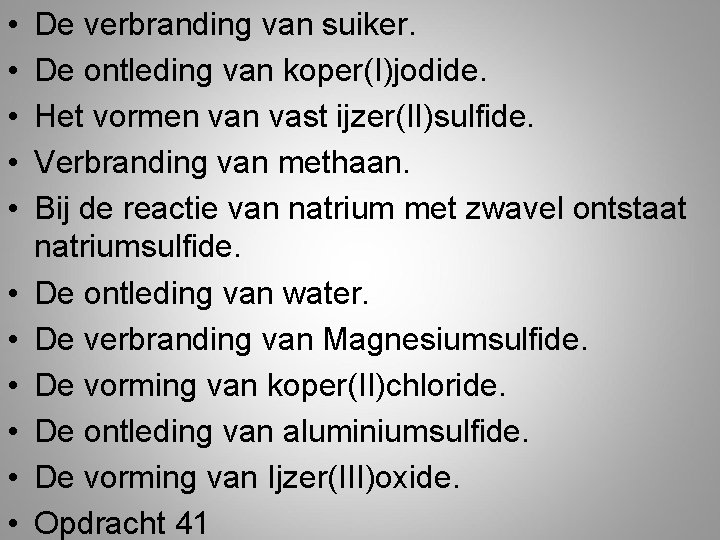  • • • De verbranding van suiker. De ontleding van koper(I)jodide. Het vormen