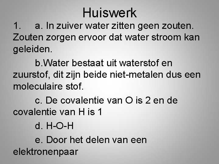 Huiswerk 1. a. In zuiver water zitten geen zouten. Zouten zorgen ervoor dat water