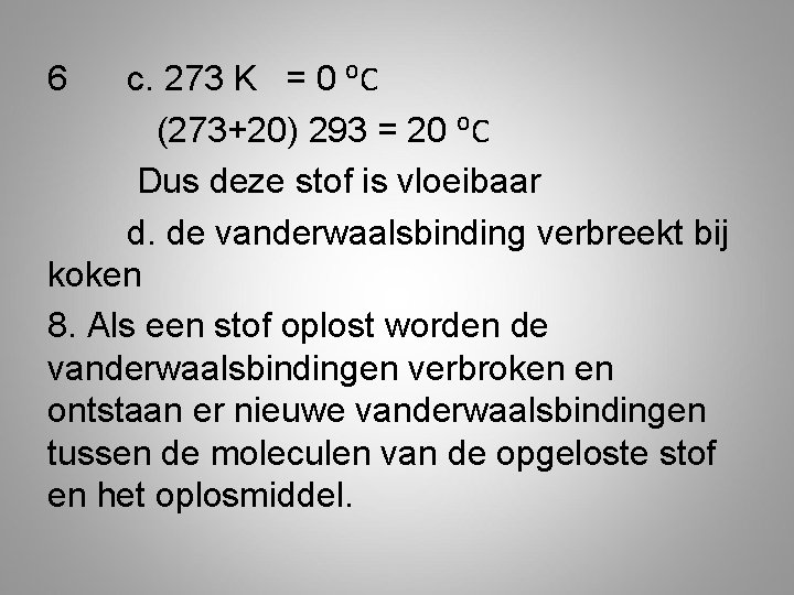 6 c. 273 K = 0 ⁰C (273+20) 293 = 20 ⁰C Dus deze