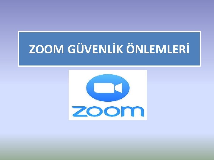 ZOOM GÜVENLİK ÖNLEMLERİ 