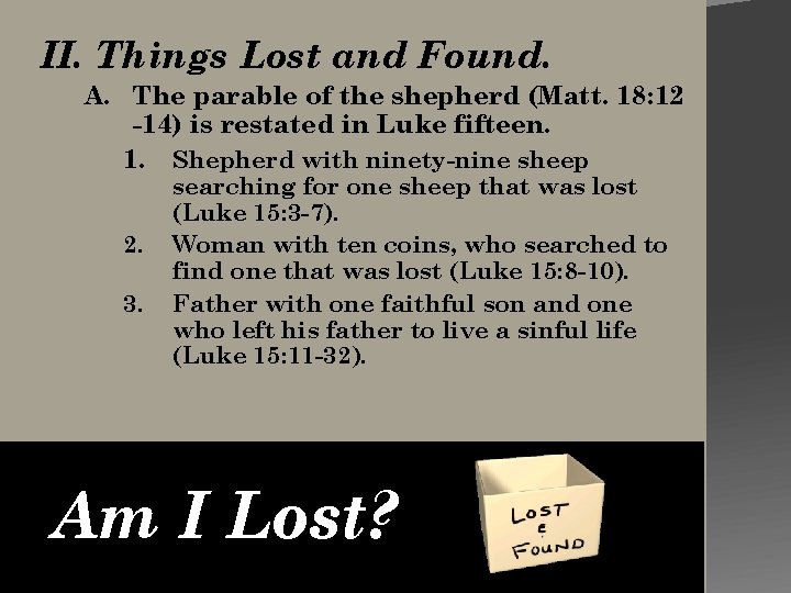 II. Things Lost and Found. A. The parable of the shepherd (Matt. 18: 12