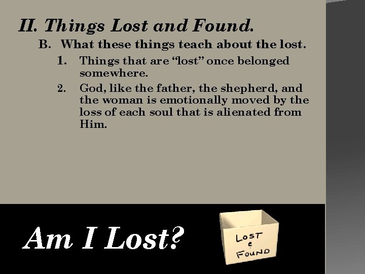 II. Things Lost and Found. B. What these things teach about the lost. 1.