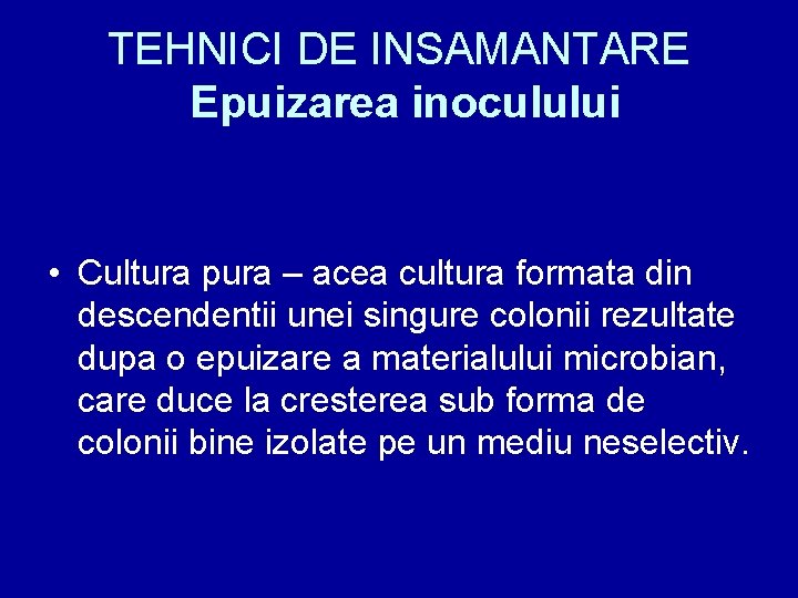 TEHNICI DE INSAMANTARE Epuizarea inoculului • Cultura pura – acea cultura formata din descendentii