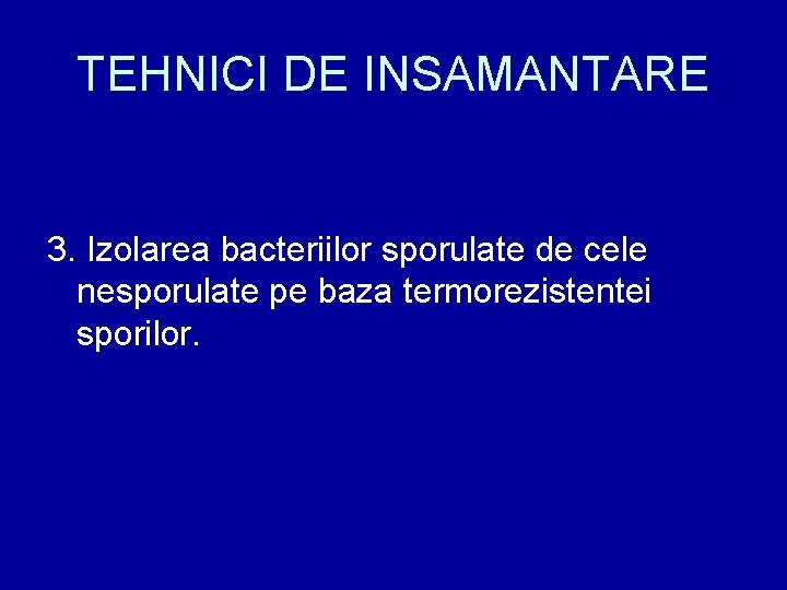 TEHNICI DE INSAMANTARE 3. Izolarea bacteriilor sporulate de cele nesporulate pe baza termorezistentei sporilor.