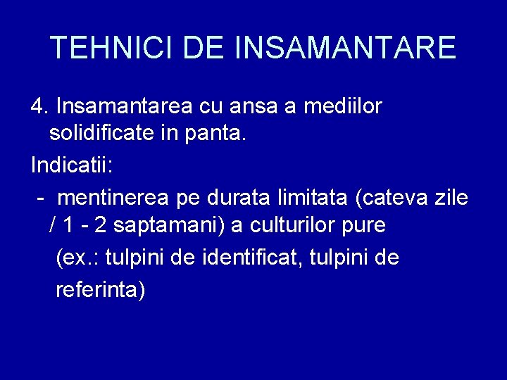 TEHNICI DE INSAMANTARE 4. Insamantarea cu ansa a mediilor solidificate in panta. Indicatii: -