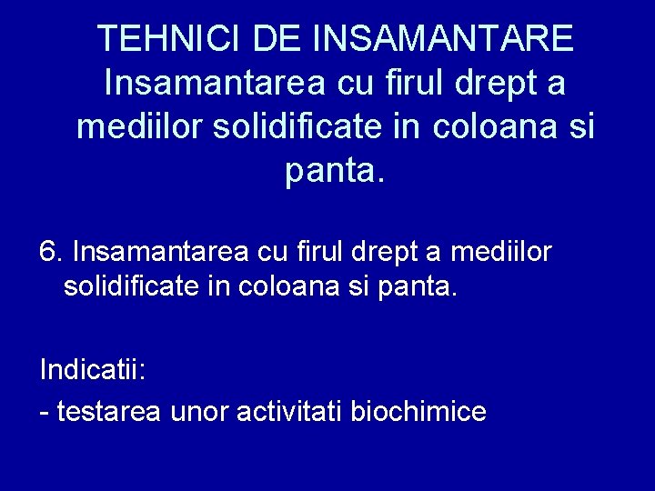 TEHNICI DE INSAMANTARE Insamantarea cu firul drept a mediilor solidificate in coloana si panta.