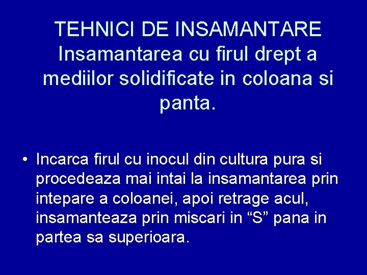 TEHNICI DE INSAMANTARE Insamantarea cu firul drept a mediilor solidificate in coloana si panta.