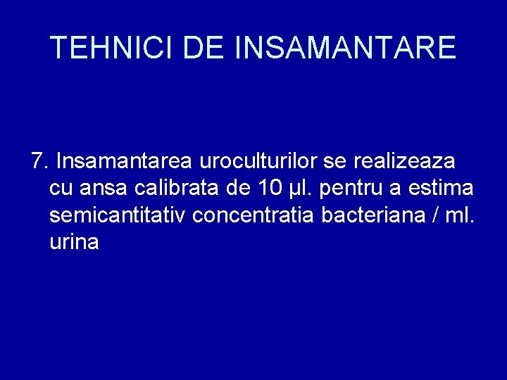 TEHNICI DE INSAMANTARE 7. Insamantarea uroculturilor se realizeaza cu ansa calibrata de 10 µl.