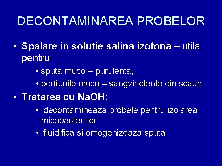 DECONTAMINAREA PROBELOR • Spalare in solutie salina izotona – utila pentru: • sputa muco