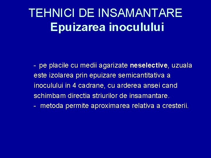 TEHNICI DE INSAMANTARE Epuizarea inoculului - pe placile cu medii agarizate neselective, uzuala este