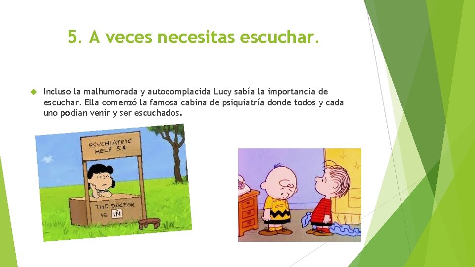 5. A veces necesitas escuchar. Incluso la malhumorada y autocomplacida Lucy sabía la importancia