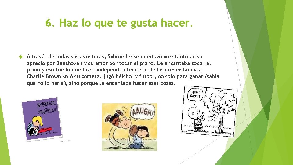 6. Haz lo que te gusta hacer. A través de todas sus aventuras, Schroeder
