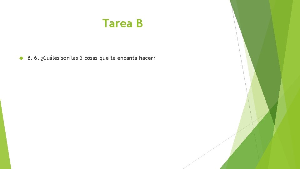 Tarea B B. 6. ¿Cuáles son las 3 cosas que te encanta hacer? 