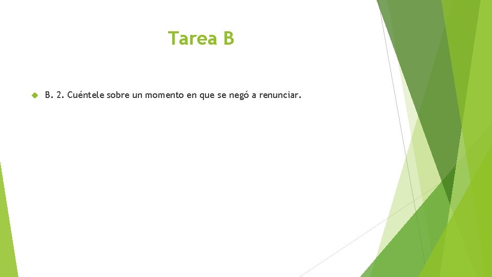 Tarea B B. 2. Cuéntele sobre un momento en que se negó a renunciar.
