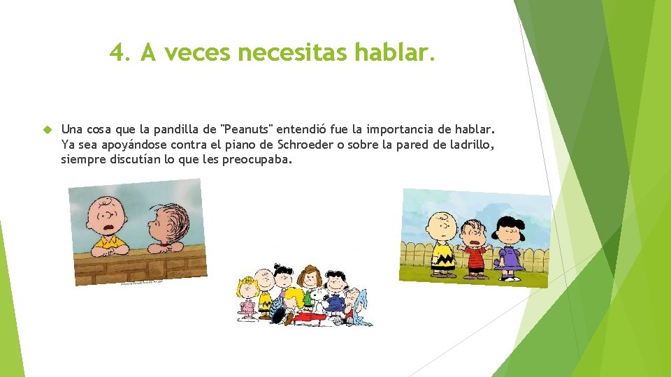 4. A veces necesitas hablar. Una cosa que la pandilla de "Peanuts" entendió fue