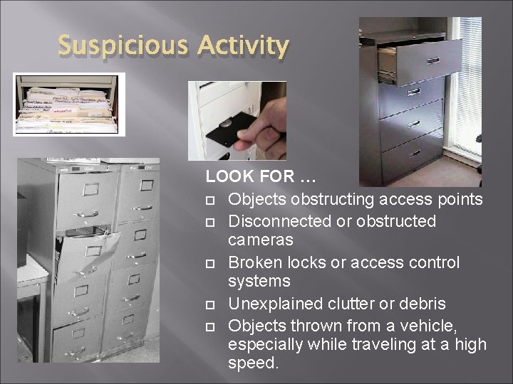 Suspicious Activity LOOK FOR … Objects obstructing access points Disconnected or obstructed cameras Broken