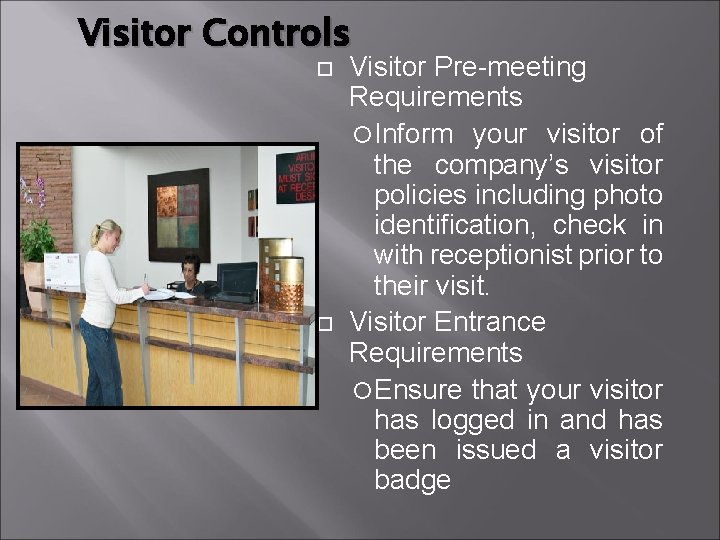 Visitor Controls Visitor Pre-meeting Requirements Inform your visitor of the company’s visitor policies including