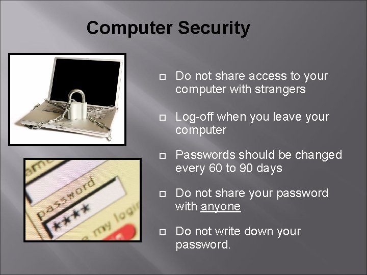 Computer Security Do not share access to your computer with strangers Log-off when you