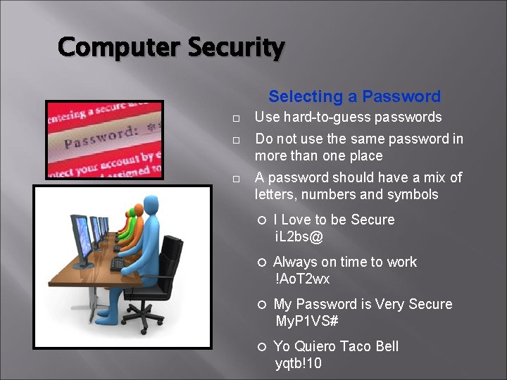 Computer Security Selecting a Password Use hard-to-guess passwords Do not use the same password