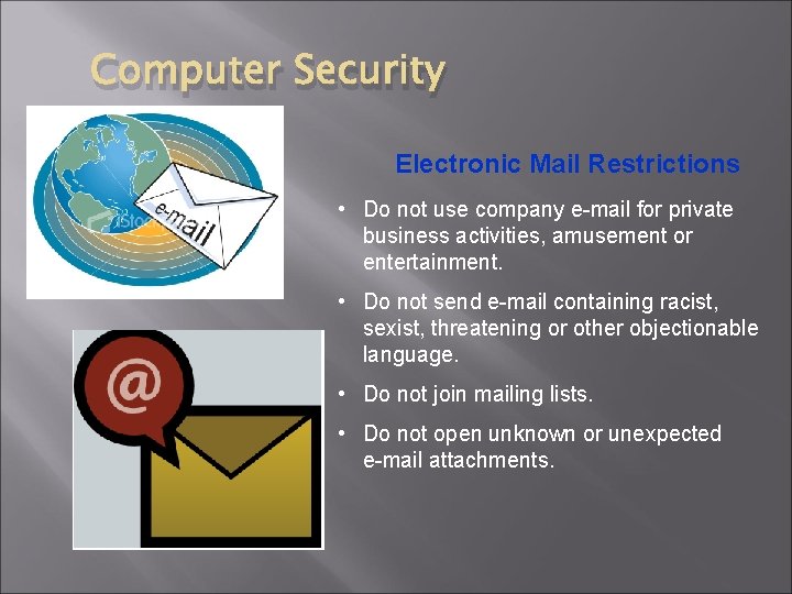 Computer Security Electronic Mail Restrictions • Do not use company e-mail for private business