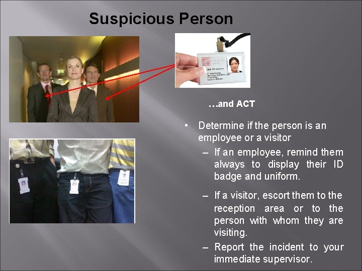 Suspicious Person …and ACT • Determine if the person is an employee or a