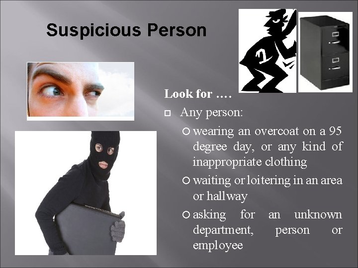 Suspicious Person Look for …. Any person: wearing an overcoat on a 95 degree