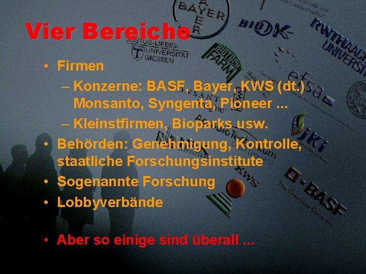 Vier Bereiche • Firmen – Konzerne: BASF, Bayer, KWS (dt. ) Monsanto, Syngenta, Pioneer.
