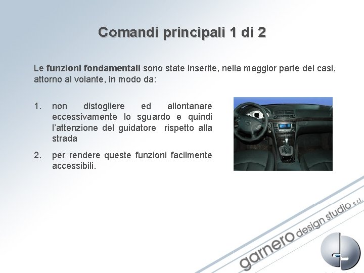 Comandi principali 1 di 2 Le funzioni fondamentali sono state inserite, nella maggior parte Comandi principali 1 di 2 Le funzioni fondamentali sono state inserite, nella maggior parte