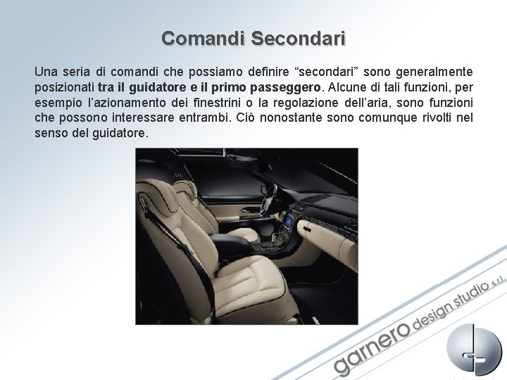 Comandi Secondari Una seria di comandi che possiamo definire “secondari” sono generalmente posizionati tra Comandi Secondari Una seria di comandi che possiamo definire “secondari” sono generalmente posizionati tra