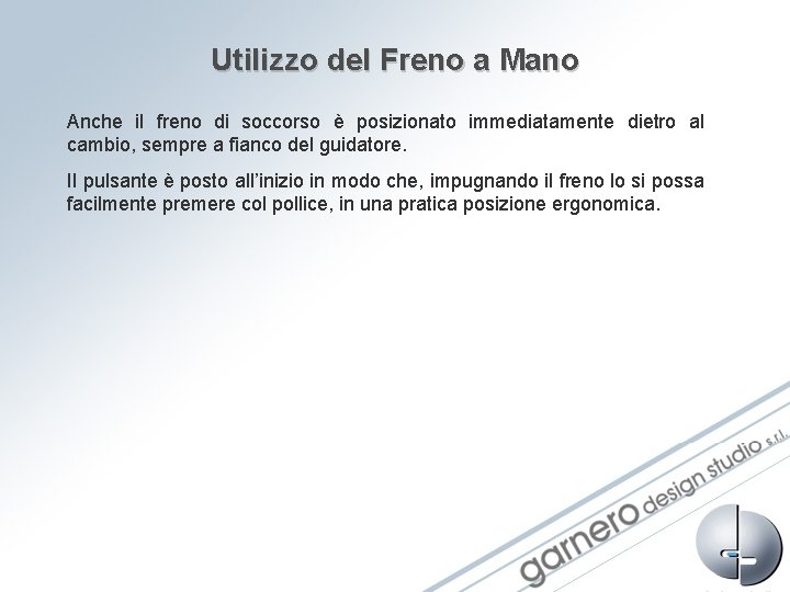 Utilizzo del Freno a Mano Anche il freno di soccorso è posizionato immediatamente dietro Utilizzo del Freno a Mano Anche il freno di soccorso è posizionato immediatamente dietro