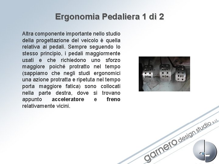 Ergonomia Pedaliera 1 di 2 Altra componente importante nello studio della progettazione del veicolo Ergonomia Pedaliera 1 di 2 Altra componente importante nello studio della progettazione del veicolo