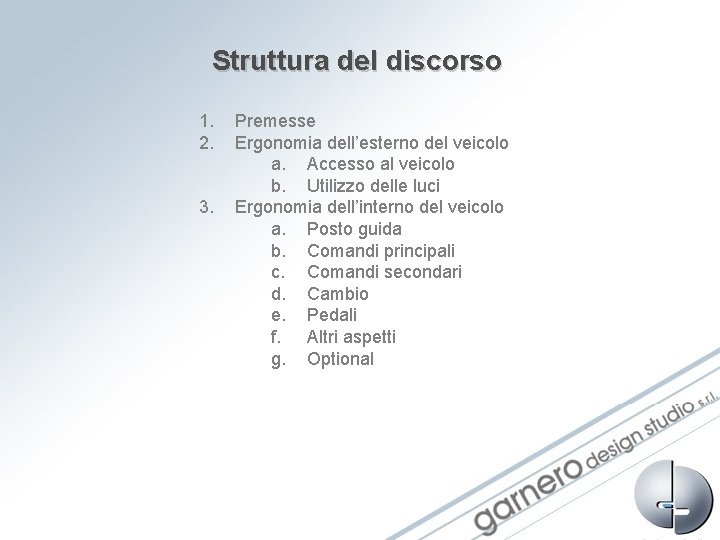 Struttura del discorso 1. 2. 3. Premesse Ergonomia dell’esterno del veicolo a. Accesso al Struttura del discorso 1. 2. 3. Premesse Ergonomia dell’esterno del veicolo a. Accesso al