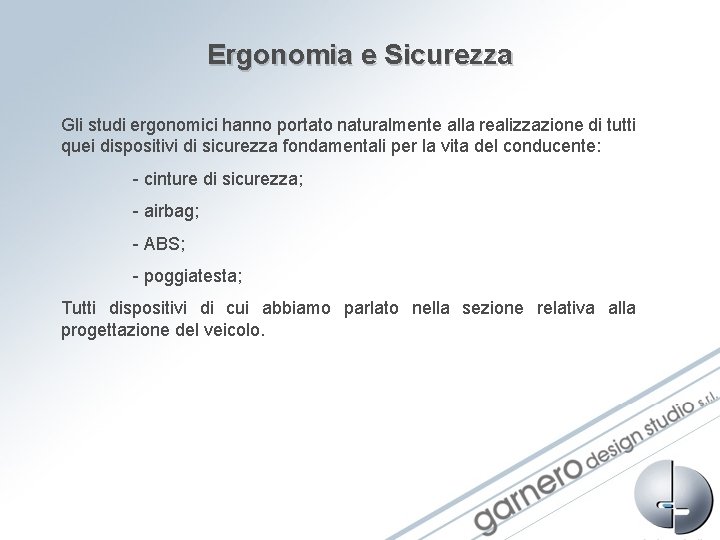Ergonomia e Sicurezza Gli studi ergonomici hanno portato naturalmente alla realizzazione di tutti quei Ergonomia e Sicurezza Gli studi ergonomici hanno portato naturalmente alla realizzazione di tutti quei