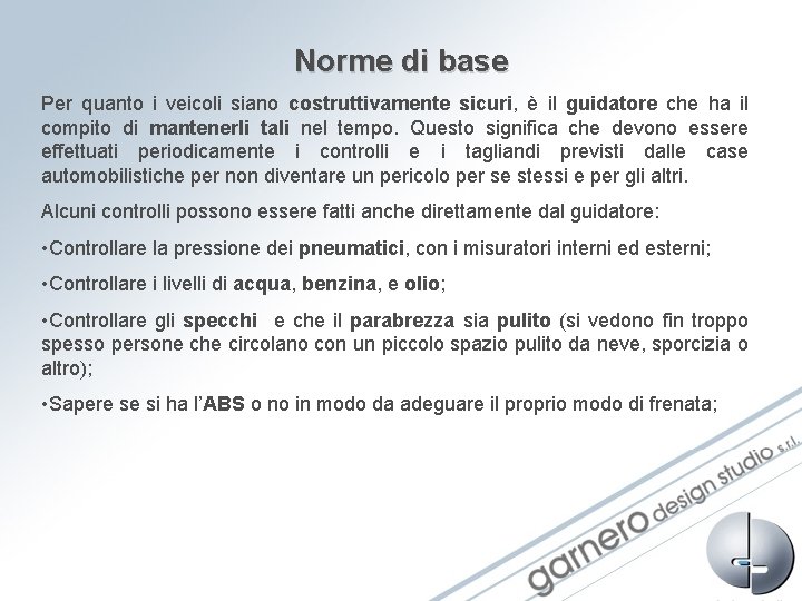 Norme di base Per quanto i veicoli siano costruttivamente sicuri, è il guidatore che Norme di base Per quanto i veicoli siano costruttivamente sicuri, è il guidatore che